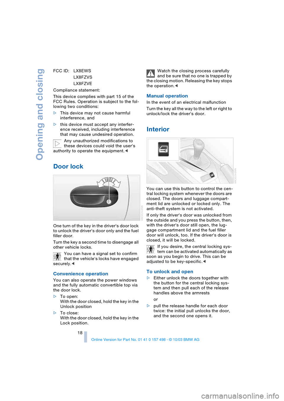 BMW Z4 ROADSTER 2.5I 2004 E85 User Guide Opening and closing
18 FCC ID: LX8EWS
LX8FZVS
LX8FZVE
Compliance statement:
This device complies with part 15 of the
FCC Rules. Operation is subject to the fol-
lowing two conditions:
>This device m BMW Z4 ROADSTER 2.5I 2004 E85 User Guide Opening and closing
18 FCC ID: LX8EWS
LX8FZVS
LX8FZVE
Compliance statement:
This device complies with part 15 of the
FCC Rules. Operation is subject to the fol-
lowing two conditions:
>This device m
