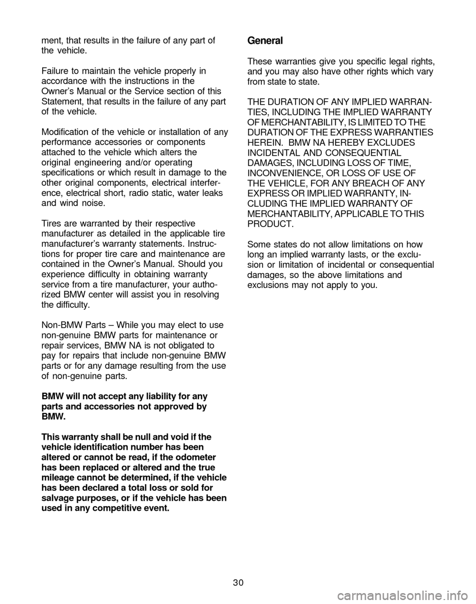 BMW Z4 ROADSTER 2005 E85 Service and warranty information 30 ment, that results in the failure of any part of
the vehicle.
Failure to maintain the vehicle properly in
accordance with the instructions in the
Owner’s Manual or the Service section of this
Sta BMW Z4 ROADSTER 2005 E85 Service and warranty information 30 ment, that results in the failure of any part of
the vehicle.
Failure to maintain the vehicle properly in
accordance with the instructions in the
Owner’s Manual or the Service section of this
Sta