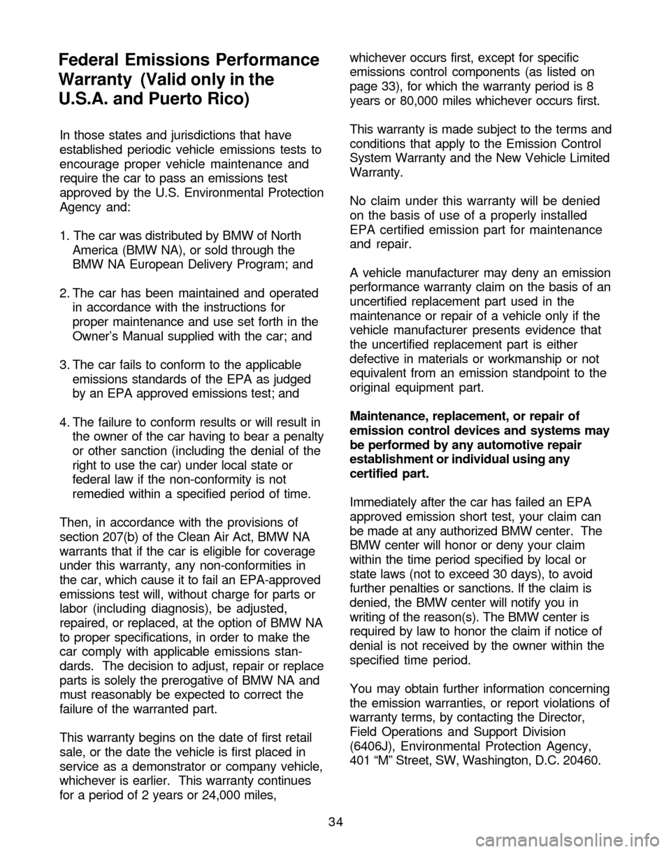 BMW Z4 ROADSTER 2005 E85 Service and warranty information In those states and jurisdictions that have
established periodic vehicle emissions tests to
encourage proper vehicle maintenance and
require the car to pass an emissions test
approved by the U.S. Envi BMW Z4 ROADSTER 2005 E85 Service and warranty information In those states and jurisdictions that have
established periodic vehicle emissions tests to
encourage proper vehicle maintenance and
require the car to pass an emissions test
approved by the U.S. Envi