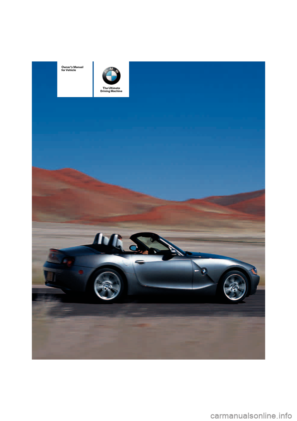 BMW Z4 ROADSTER 3.0I 2005 E85 Owners Manual The Ultimate
Driving Machine
Owners Manual
for Vehicle 