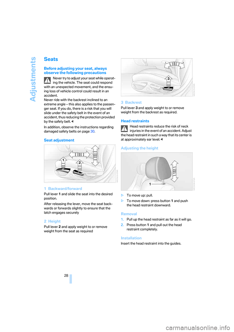 BMW Z4 ROADSTER 2.5I 2005 E85 Owners Guide Adjustments
28
Seats
Before adjusting your seat, always
observe the following precautions
Never try to adjust your seat while operat-
ing the vehicle. The seat could respond
with an unexpected move BMW Z4 ROADSTER 2.5I 2005 E85 Owners Guide Adjustments
28
Seats
Before adjusting your seat, always
observe the following precautions
Never try to adjust your seat while operat-
ing the vehicle. The seat could respond
with an unexpected move