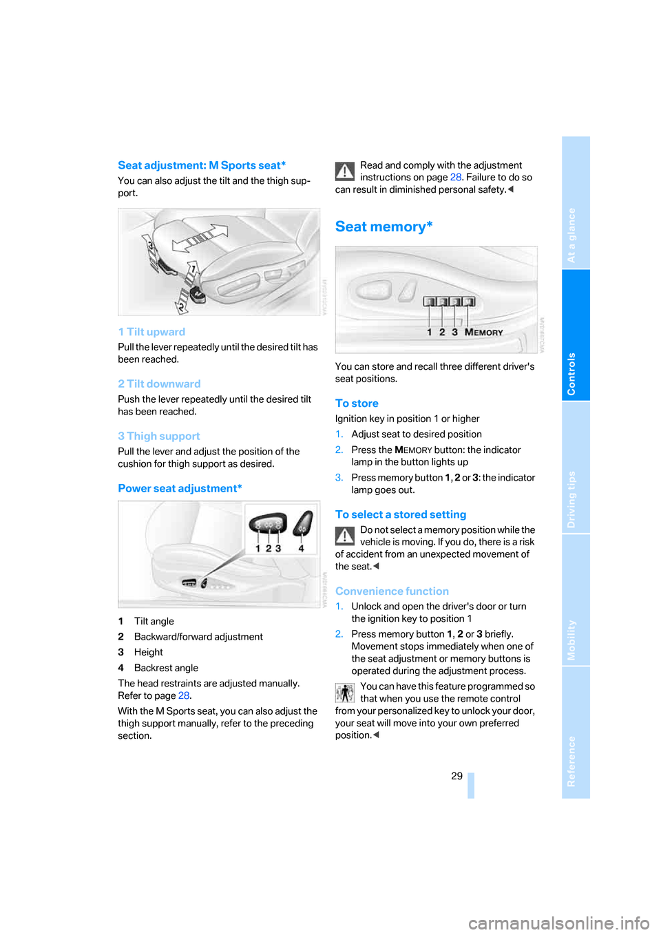 BMW Z4 ROADSTER 3.0I 2005 E85 Owners Manual Reference
At a glance
Controls
Driving tips
Mobility
 29
Seat adjustment: M Sports seat*
You can also adjust the tilt and the thigh sup-
port.
1 Tilt upward
Pull the lever repeatedly until the desired
