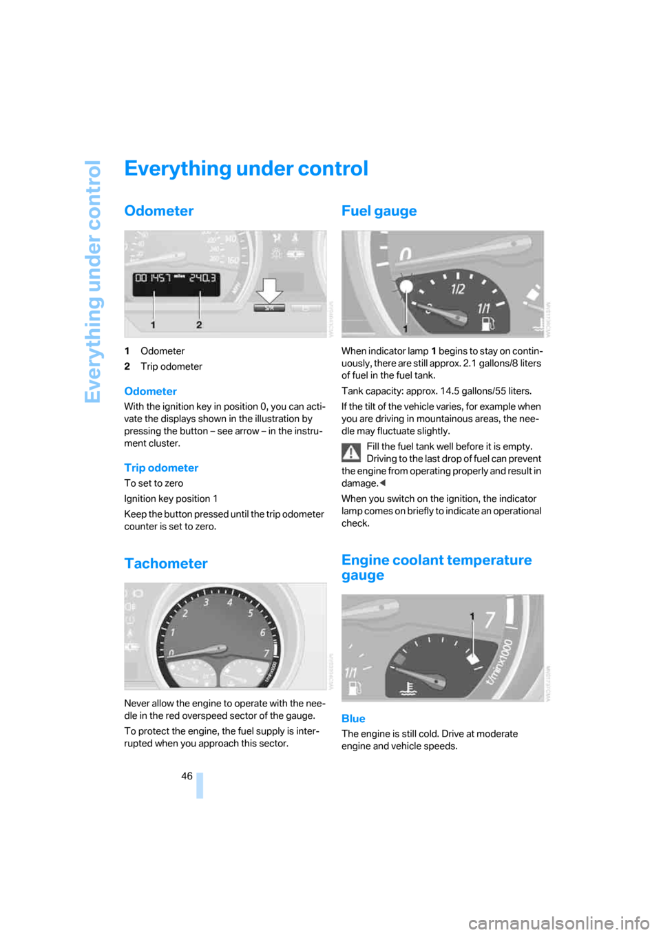 BMW Z4 ROADSTER 2.5I 2005 E85 Owners Manual Everything under control
46
Everything under control
Odometer 
1Odometer
2Trip odometer
Odometer
With the ignition key in position 0, you can acti-
vate the displays shown in the illustration by 
pres