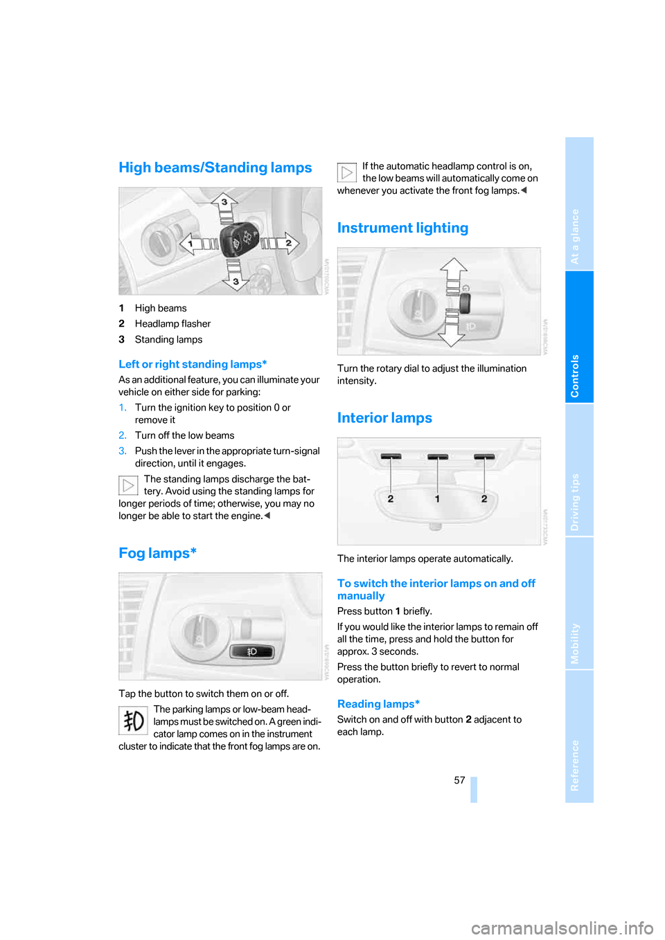 BMW Z4 ROADSTER 3.0I 2005 E85 Owners Manual Reference
At a glance
Controls
Driving tips
Mobility
 57
High beams/Standing lamps 
1High beams
2Headlamp flasher
3Standing lamps
Left or right standing lamps*
As an additional feature, you can illumi