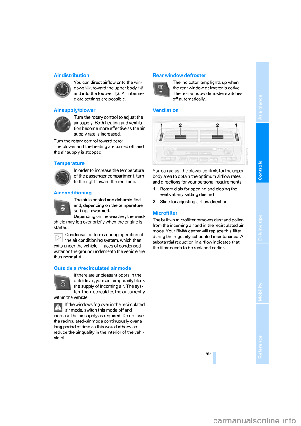 BMW Z4 ROADSTER 2.5I 2005 E85 Owners Manual Reference
At a glance
Controls
Driving tips
Mobility
 59
Air distribution 
You can direct airflow onto the win-
dows  , toward the upper body   
and into the footwell  . All interme-
diate settings ar