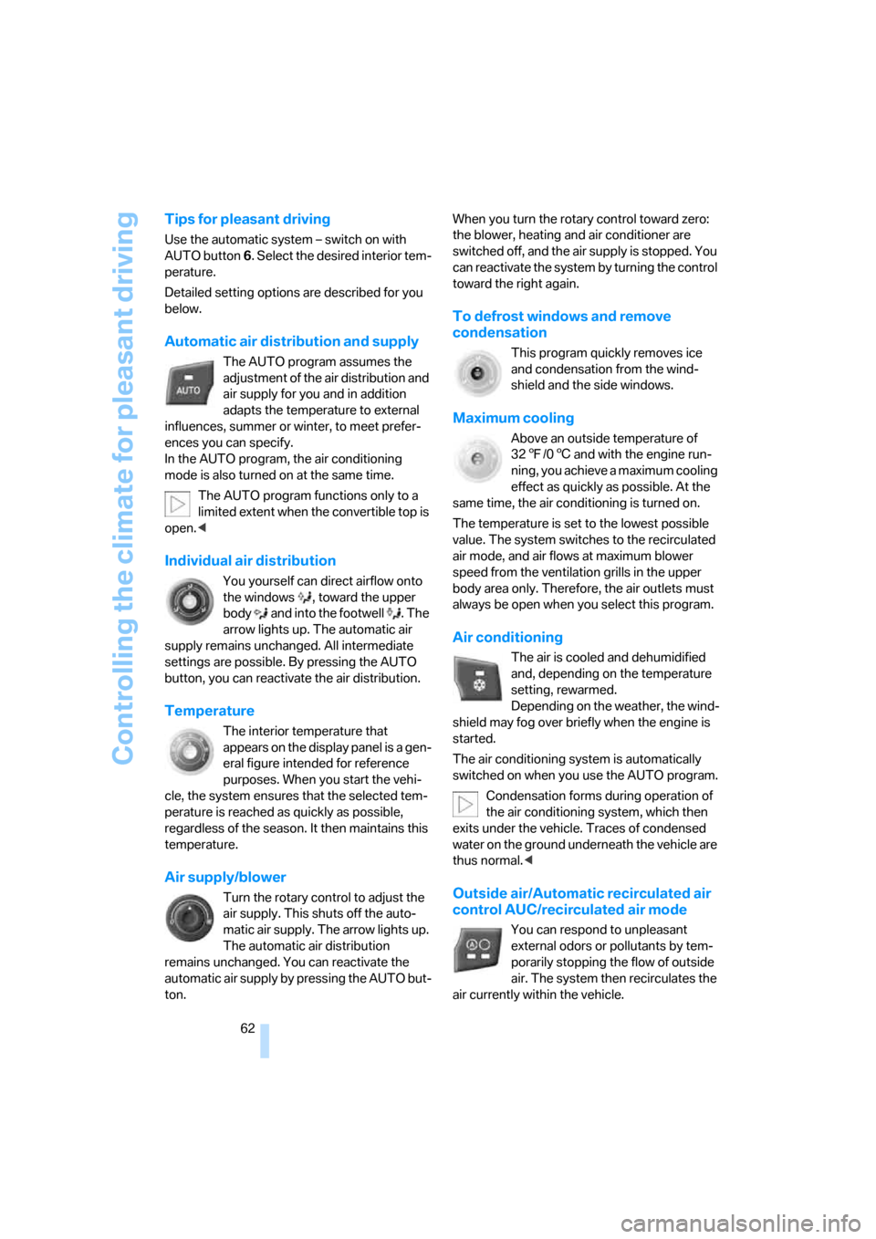 BMW Z4 ROADSTER 2.5I 2005 E85 Owners Manual Controlling the climate for pleasant driving
62
Tips for pleasant driving
Use the automatic system – switch on with 
AUTO button 6. Select the desired interior tem-
perature.
Detailed setting option