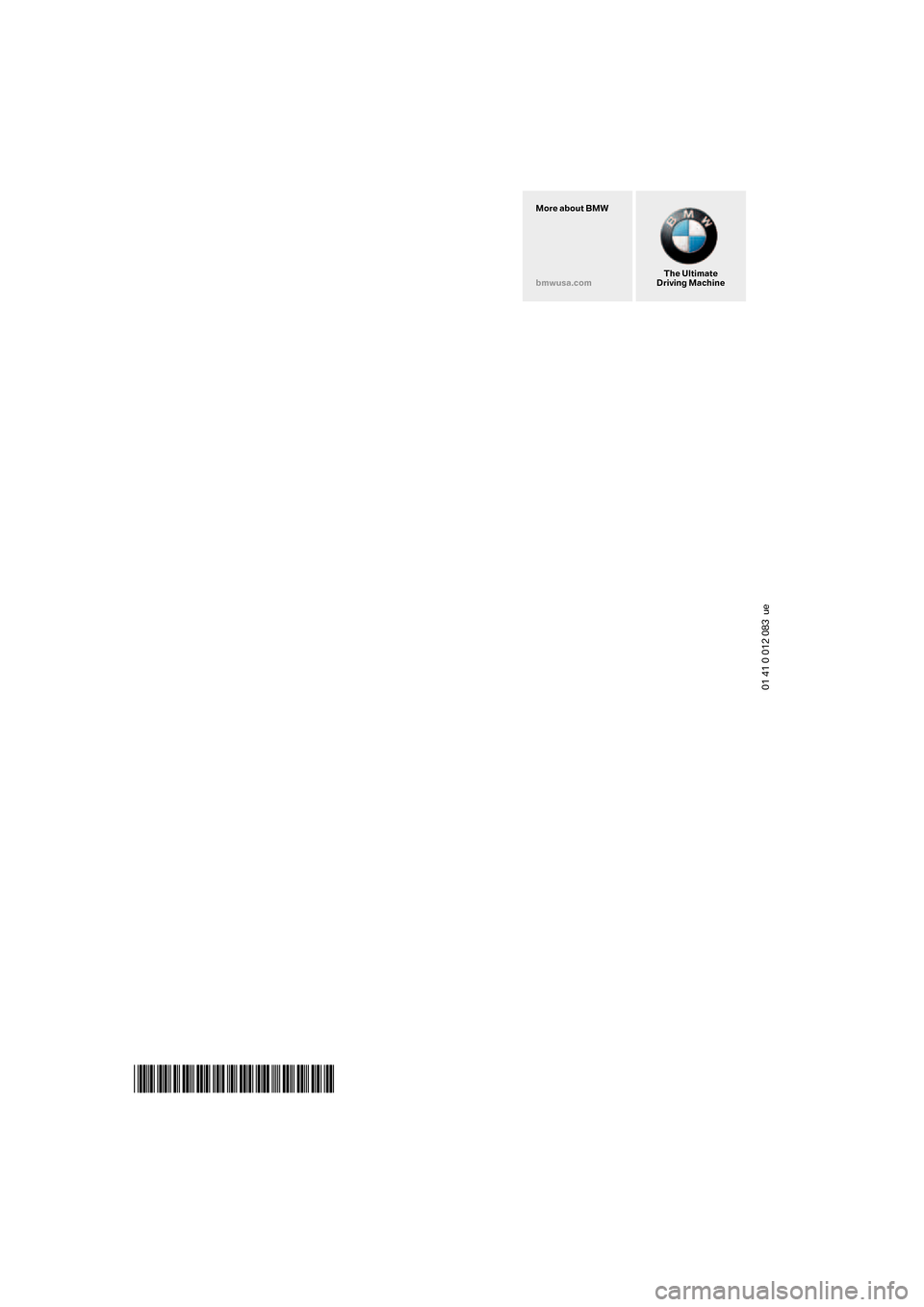 BMW Z4 ROADSTER 2006 E85 Owners Manual 01 41 0 012 083 ue
*BL0012083004*
The Ultimate
Driving Machine More about BMW
bmwusa.com BMW Z4 ROADSTER 2006 E85 Owners Manual 01 41 0 012 083 ue
*BL0012083004*
The Ultimate
Driving Machine More about BMW
bmwusa.com
