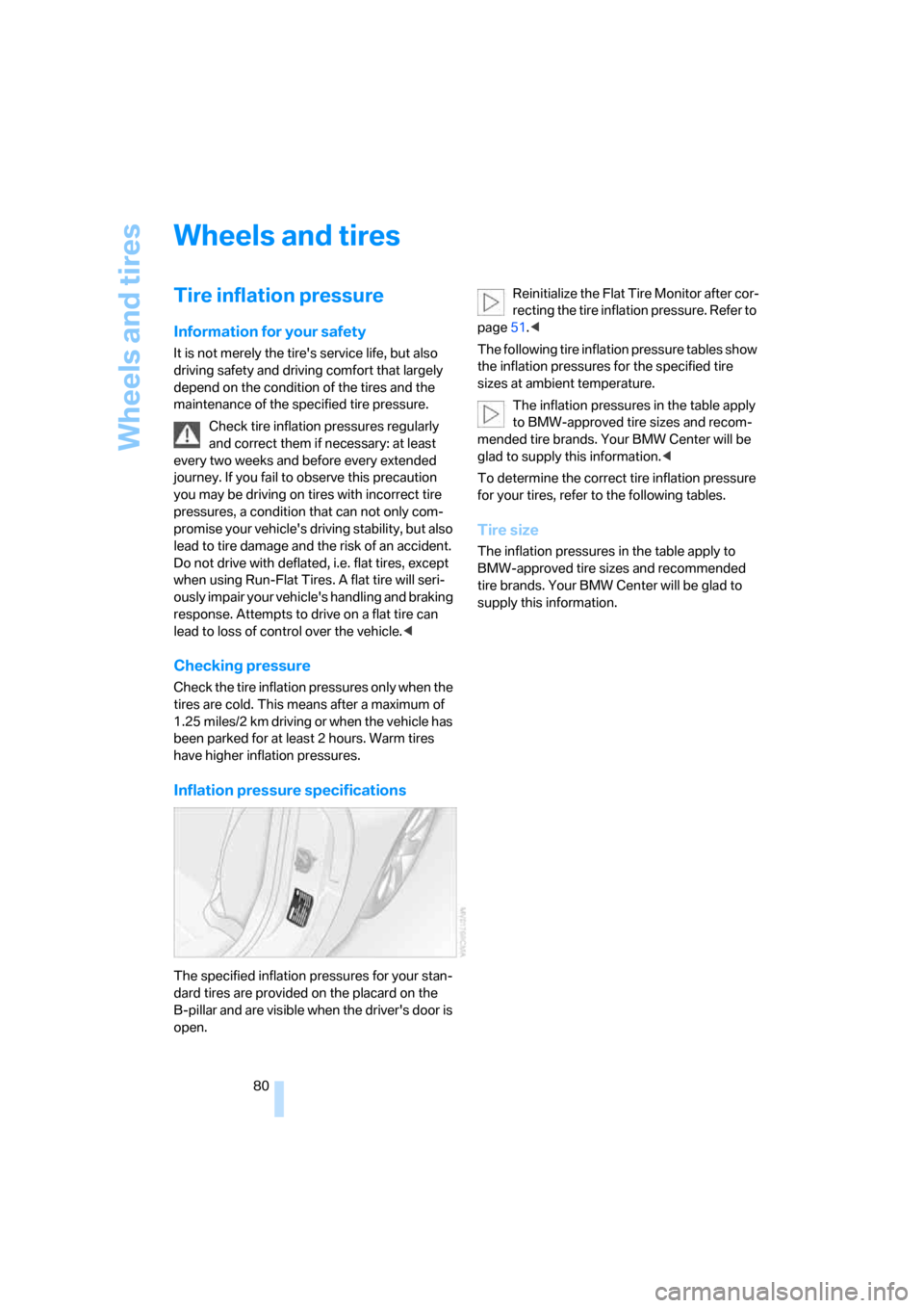 BMW Z4 ROADSTER 2006 E85 Owners Manual Wheels and tires
80
Wheels and tires
Tire inflation pressure 
Information for your safety
It is not merely the tires service life, but also 
driving safety and driving comfort that largely 
depend on