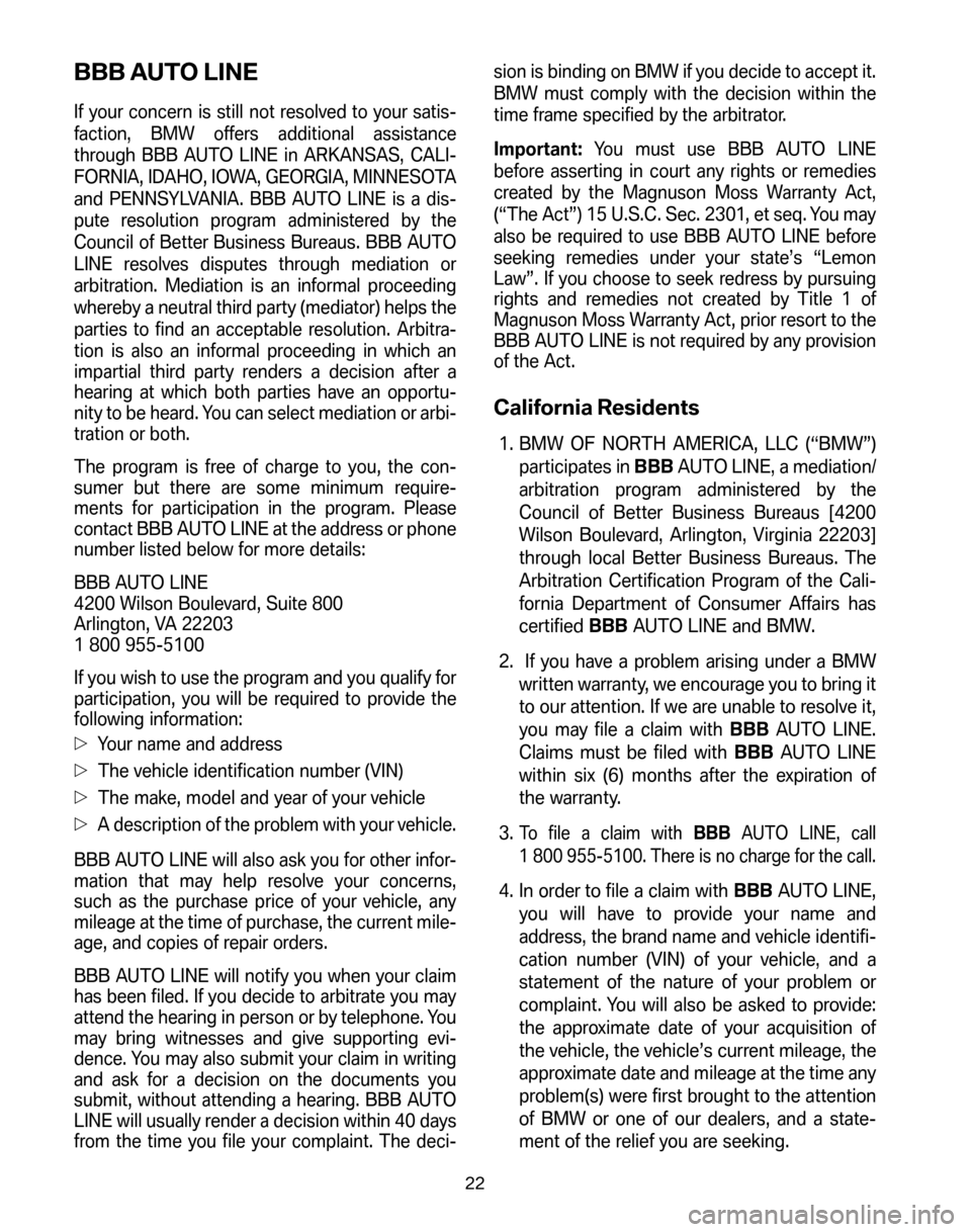 BMW Z4M COUPE 2006 E86 Service and warranty information BBB AUTO LINE
If your concern is still not resolved to your satis- 
faction, BMW offers additional assistance
through BBB AUTO LINE in ARKANSAS, CALI-
FORNIA, IDAHO, IOWA, GEORGIA, MINNESOTA
and PENNS