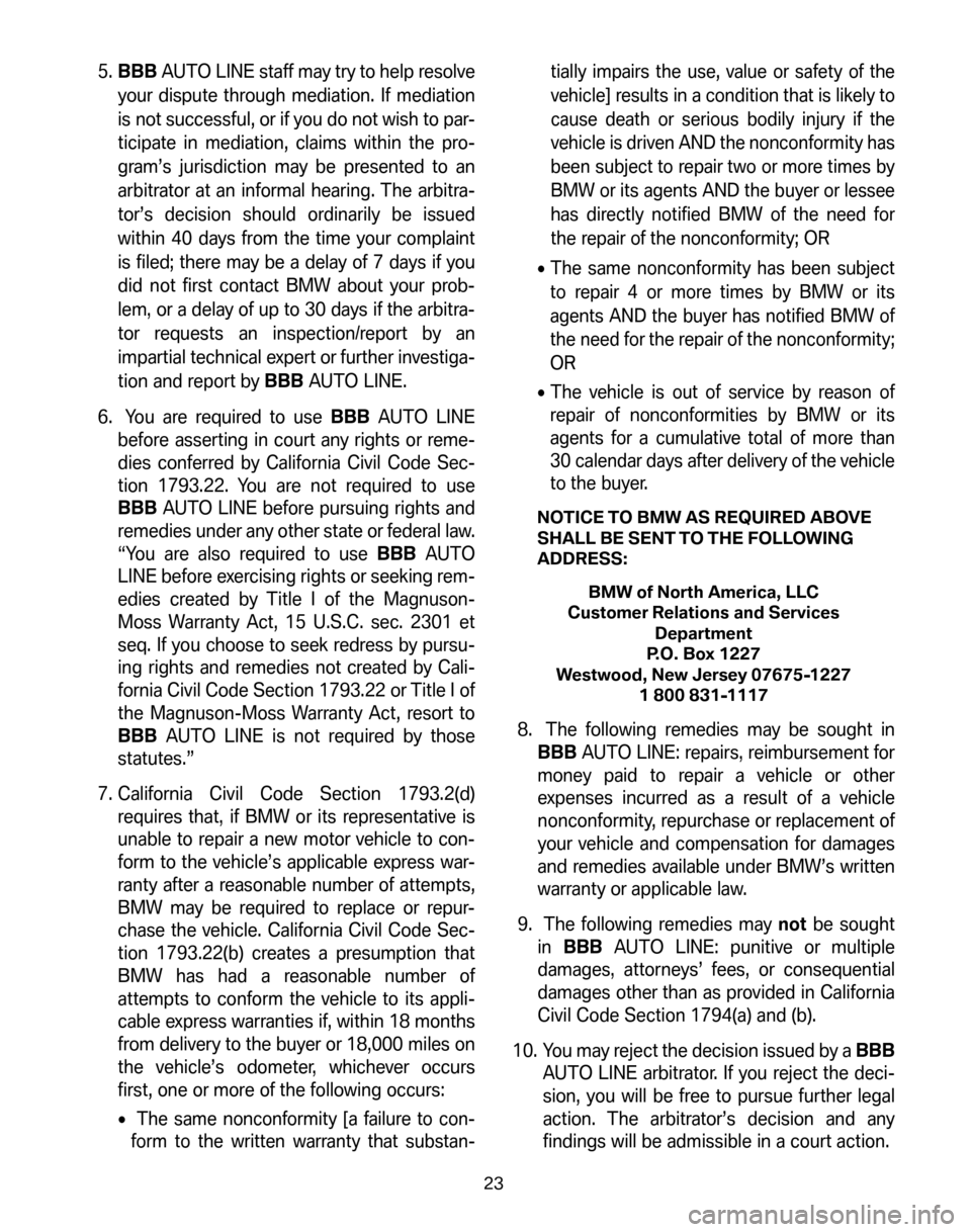 BMW Z4M COUPE 2006 E86 Service and warranty information 5.BBB AUTO LINE staff may try to help resolve 
your dispute through mediation. If mediation
is not successful, or if you do not wish to par-
ticipate in mediation, claims within the pro-
gram’s juri