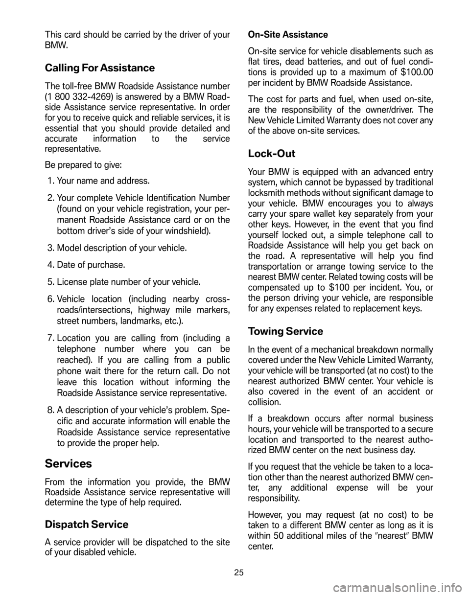 BMW Z4M COUPE 2006 E86 Service and warranty information This card should be carried by the driver of your 
BMW.
Calling For Assistance
The toll-free BMW Roadside Assistance number
(1 800 332-4269) is answered by a BMW Road-
side Assistance service represen