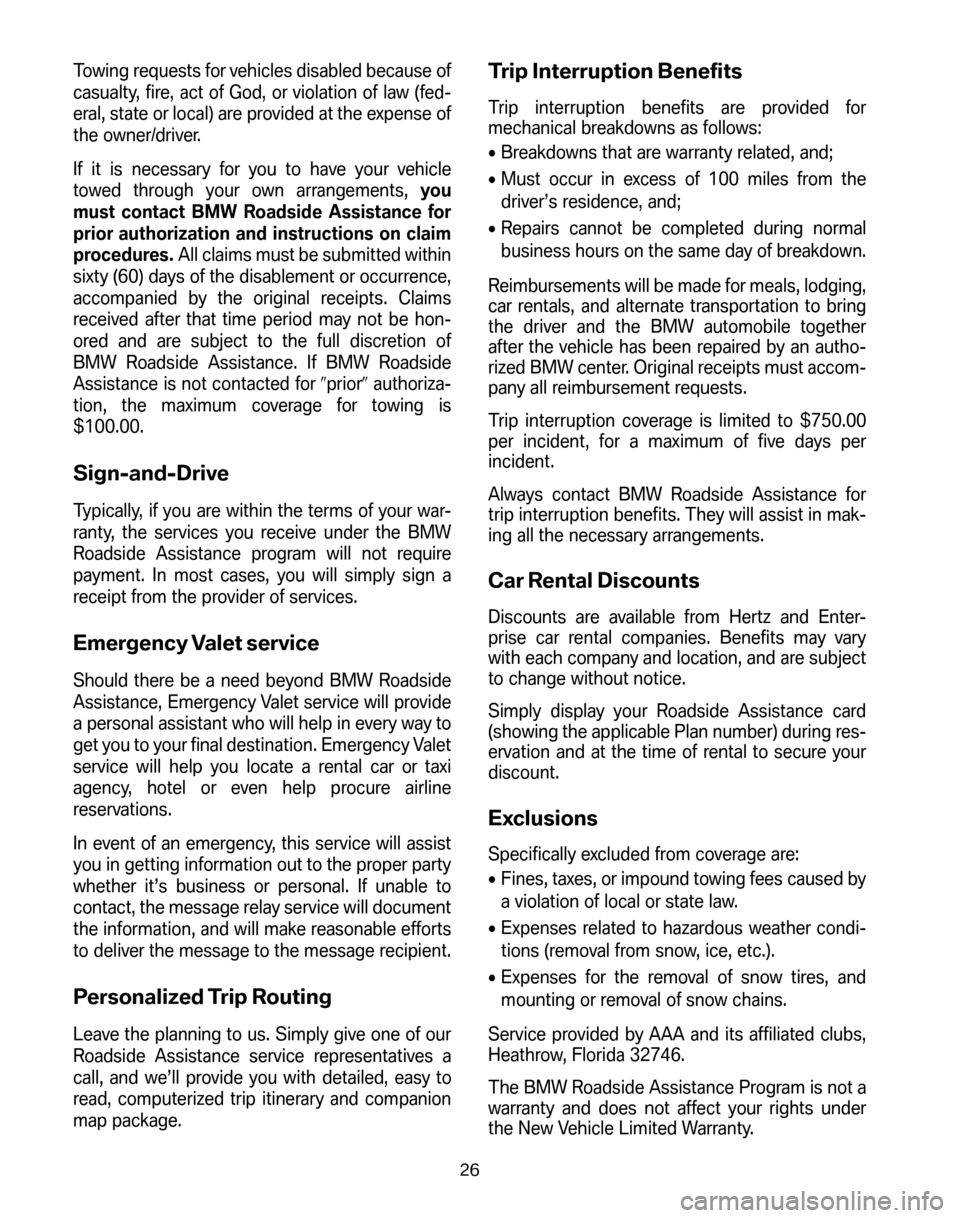 BMW Z4M COUPE 2006 E86 Service and warranty information Towing requests for vehicles disabled because of
casualty, fire, act of God, or violation of law (fed-
eral, state or local) are provided at the expense of
the owner/driver.
If it is necessary for y BMW Z4M COUPE 2006 E86 Service and warranty information Towing requests for vehicles disabled because of
casualty, fire, act of God, or violation of law (fed-
eral, state or local) are provided at the expense of
the owner/driver.
If it is necessary for y