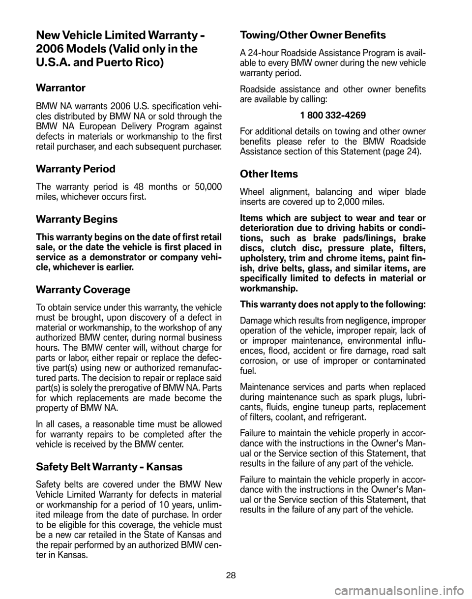 BMW Z4M COUPE 2006 E86 Service and warranty information New Vehicle Limited Warranty -
2006 Models (Valid only in the
U.S.A. and Puerto Rico)
Warrantor
BMW NA warrants 2006 U.S. specification vehi-
cles distributed by BMW NA or sold through the
BMW NA Eu BMW Z4M COUPE 2006 E86 Service and warranty information New Vehicle Limited Warranty -
2006 Models (Valid only in the
U.S.A. and Puerto Rico)
Warrantor
BMW NA warrants 2006 U.S. specification vehi-
cles distributed by BMW NA or sold through the
BMW NA Eu