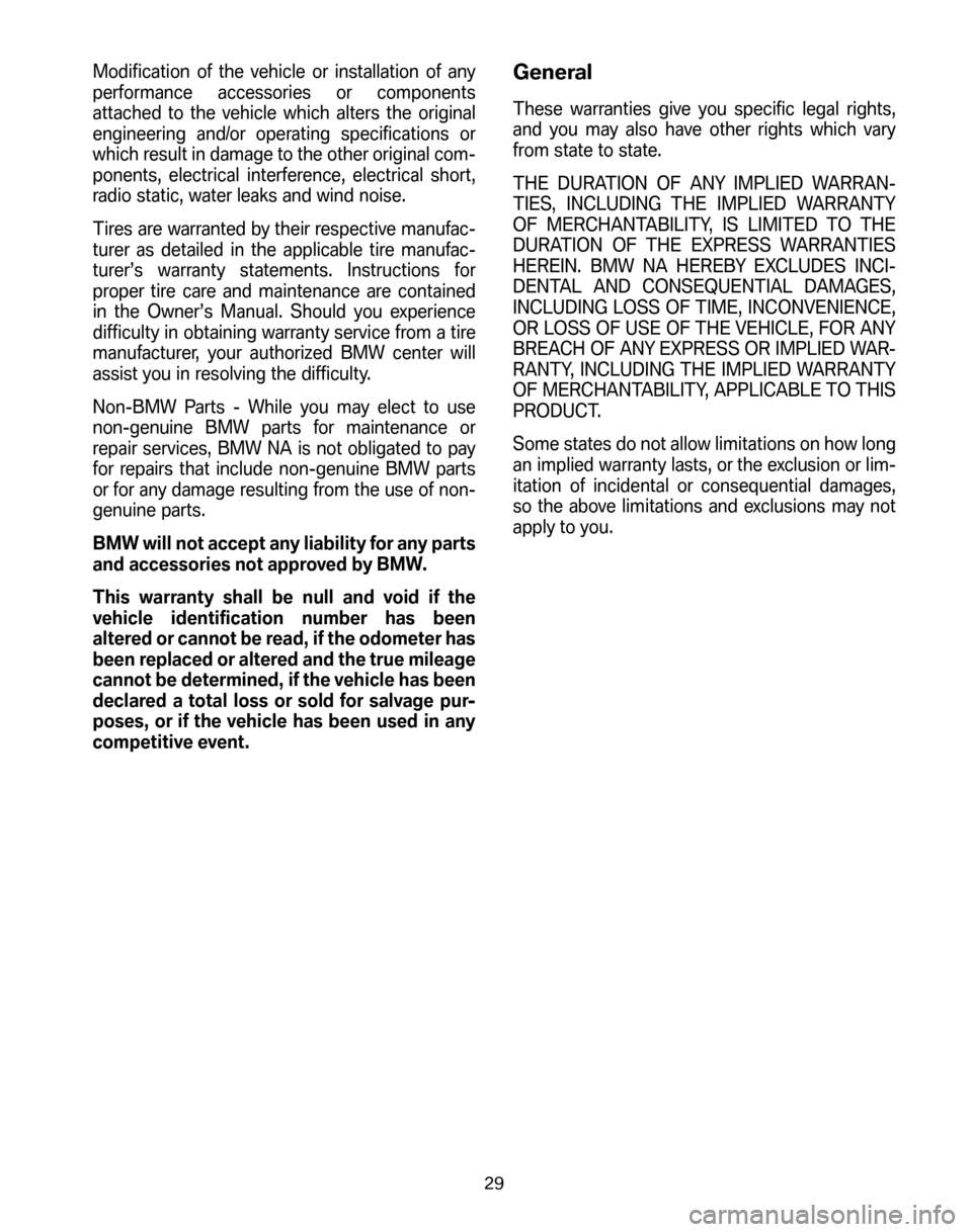 BMW Z4M ROADSTER 2006 E85 Service and warranty information Modification of the vehicle or installation of any
performance accessories or components
attached to the vehicle which alters the original
engineering and/or operating specifications or
which result BMW Z4M ROADSTER 2006 E85 Service and warranty information Modification of the vehicle or installation of any
performance accessories or components
attached to the vehicle which alters the original
engineering and/or operating specifications or
which result