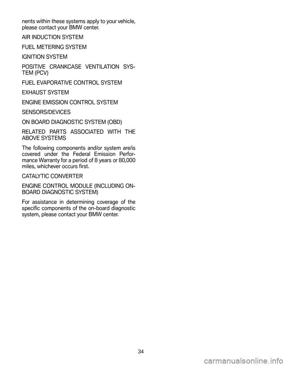 BMW Z4M COUPE 2006 E86 Service and warranty information nents within these systems apply to your vehicle,
please contact your BMW center.
AIR INDUCTION SYSTEM
FUEL METERING SYSTEM
IGNITION SYSTEM
POSITIVE CRANKCASE VENTILATION SYS-
TEM (PCV)
FUEL EVAPO BMW Z4M COUPE 2006 E86 Service and warranty information nents within these systems apply to your vehicle,
please contact your BMW center.
AIR INDUCTION SYSTEM
FUEL METERING SYSTEM
IGNITION SYSTEM
POSITIVE CRANKCASE VENTILATION SYS-
TEM (PCV)
FUEL EVAPO