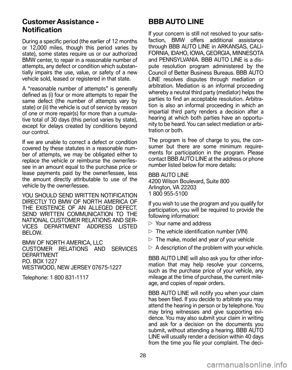 BMW Z4 ROADSTER 2006 E85 Service and warranty information Customer Assistance -
Notification
During a specific period (the earlier of 12 months
or 12,000 miles, though this period varies by
state), some states require us or our authorized
BMW center, to re BMW Z4 ROADSTER 2006 E85 Service and warranty information Customer Assistance -
Notification
During a specific period (the earlier of 12 months
or 12,000 miles, though this period varies by
state), some states require us or our authorized
BMW center, to re