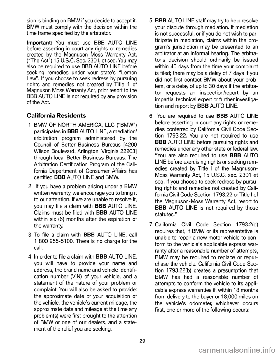 BMW Z4 ROADSTER 2006 E85 Service and warranty information sion is binding on BMW if you decide to accept it. 
BMW must comply with the decision within the
time frame specified by the arbitrator. 
Important: You must use BBB AUTO LINE 
before asserting in cou