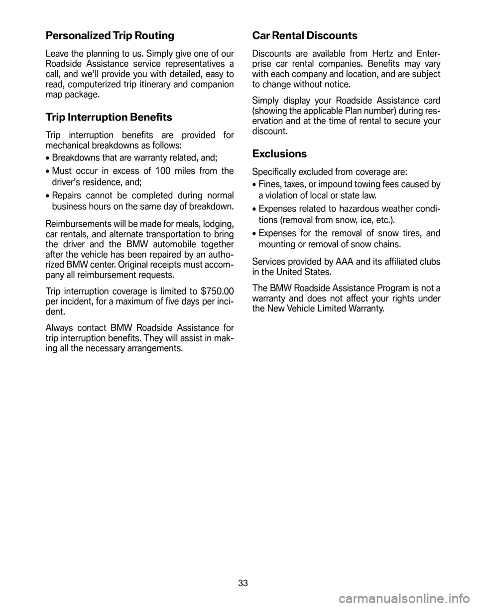 BMW Z4 COUPE 2006 E86 Service and warranty information Personalized Trip Routing
Leave the planning to us. Simply give one of our 
Roadside Assistance service representatives a
call, and we’ll provide you with detailed, easy to
read, computerized trip i
