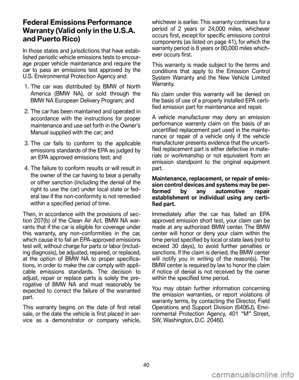 BMW Z4 COUPE 2006 E86 Service and warranty information Federal Emissions Performance 
Warranty (Valid only in the U.S.A.
and Puerto Rico)
In those states and jurisdictions that have estab- 
lished periodic vehicle emissions tests to encour-
age proper veh