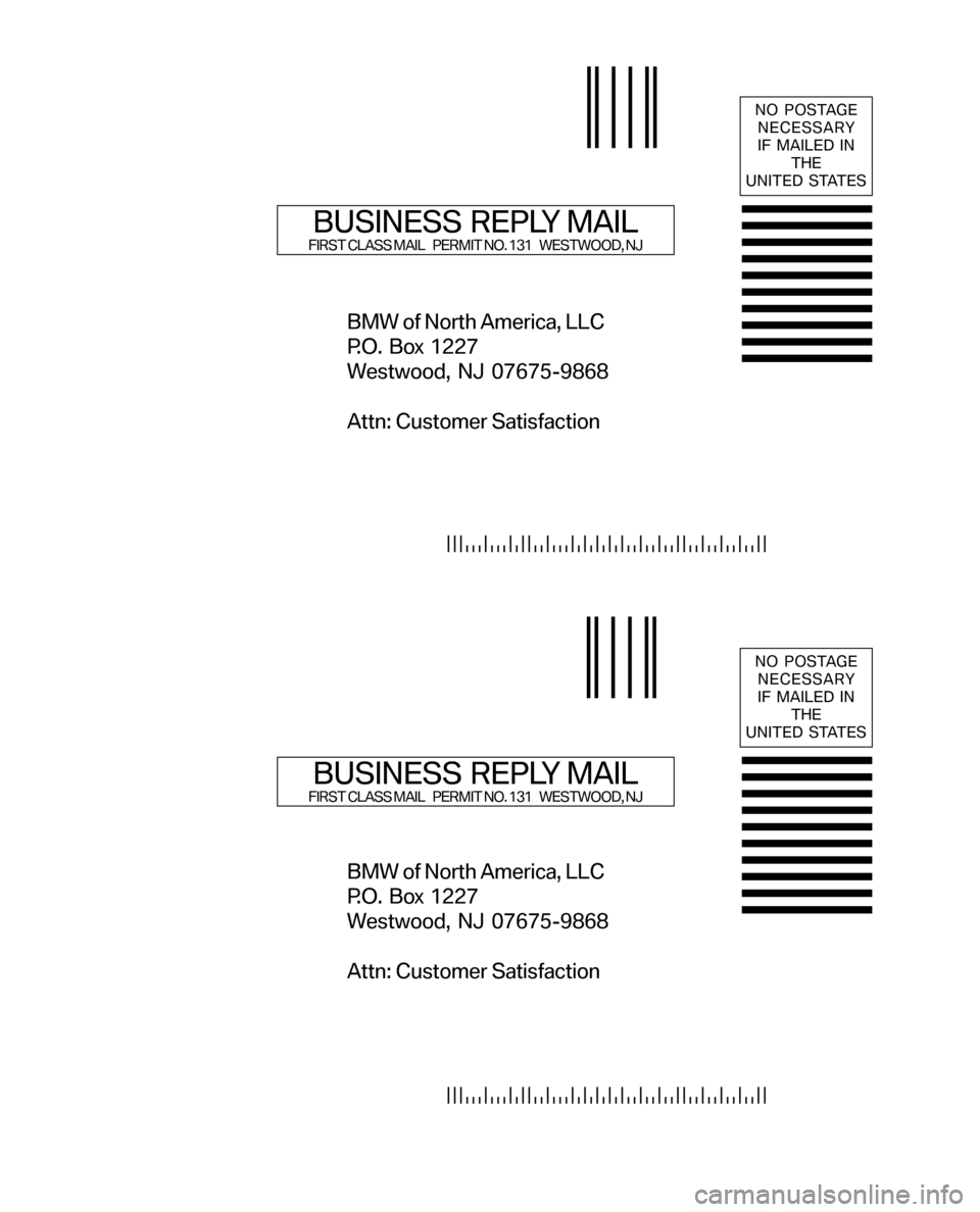 BMW Z4 ROADSTER 2006 E85 Service and warranty information BMW of North America, LLC
P.O. Box 1227
Westwood, NJ 07675-9868
Attn: Customer Satisfaction
NO POSTAGE
NECESSARY
IF MAILED IN
THE
UNITED STATES
BUSINESS REPLY MAILFIRST CLASS MAIL    PERMIT NO. 131   