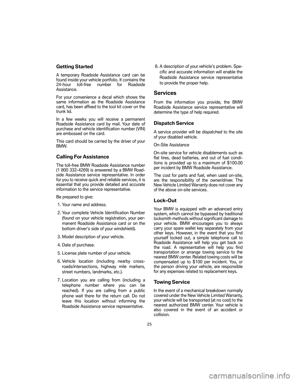 BMW Z4M COUPE 2007 E86 Service and warranty information Getting Started
A temporary Roadside Assistance card can be
found inside your vehicle portfolio. It contains the
24-hour toll-free number for Roadside
Assistance.
For your convenience a decal which sh