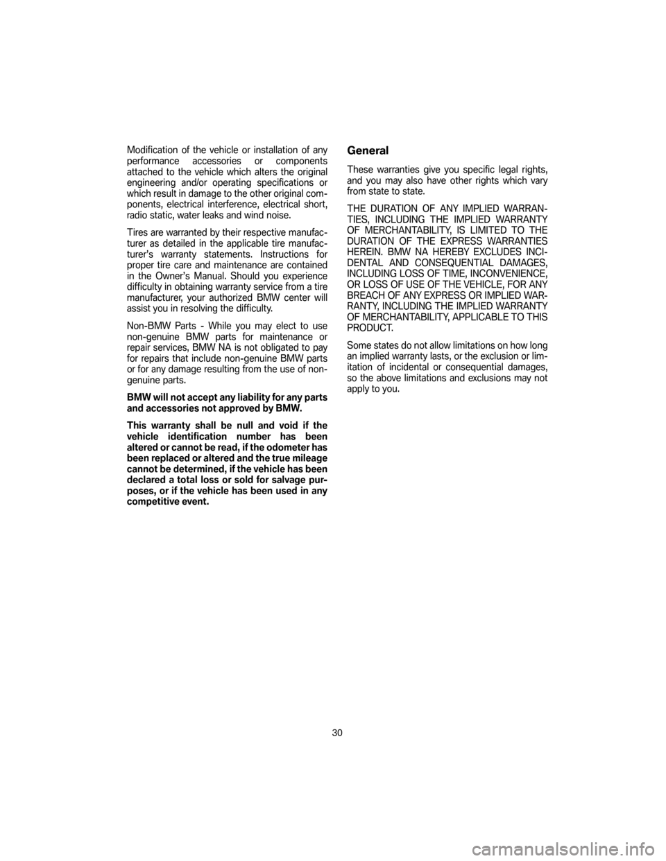 BMW Z4M COUPE 2007 E86 Service and warranty information Modification of the vehicle or installation of any
performance accessories or components
attached to the vehicle which alters the original
engineering and/or operating specifications or
which result i BMW Z4M COUPE 2007 E86 Service and warranty information Modification of the vehicle or installation of any
performance accessories or components
attached to the vehicle which alters the original
engineering and/or operating specifications or
which result i