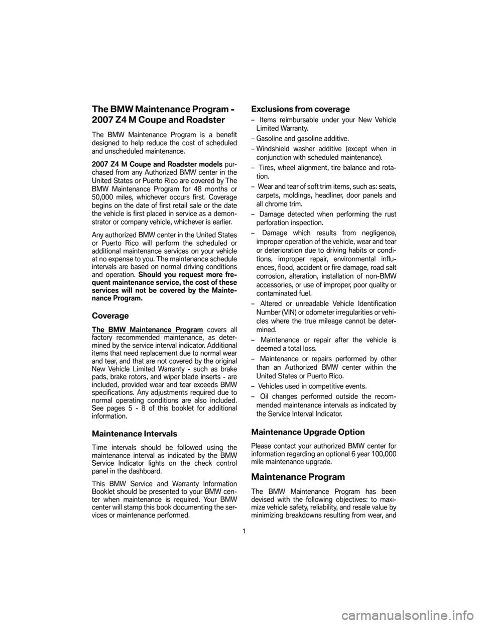BMW Z4M COUPE 2007 E86 Service and warranty information The BMW Maintenance Program -
2007 Z4 M Coupe and Roadster
The BMW Maintenance Program is a benefit
designed to help reduce the cost of scheduled
and unscheduled maintenance.
2007 Z4 M Coupe and Roads BMW Z4M COUPE 2007 E86 Service and warranty information The BMW Maintenance Program -
2007 Z4 M Coupe and Roadster
The BMW Maintenance Program is a benefit
designed to help reduce the cost of scheduled
and unscheduled maintenance.
2007 Z4 M Coupe and Roads