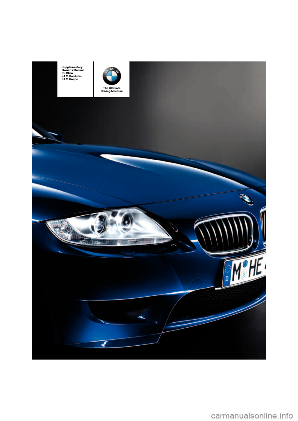 BMW Z4M ROADSTER 2007 E85 Owners Manual The Ultimate
Driving Machine
Supplementary
Owners Manual
for BMW
Z4 M Roadster/
Z4 M Coupe
ba5.book  Seite 1  Mittwoch, 28. Februar 2007  1:09 13 