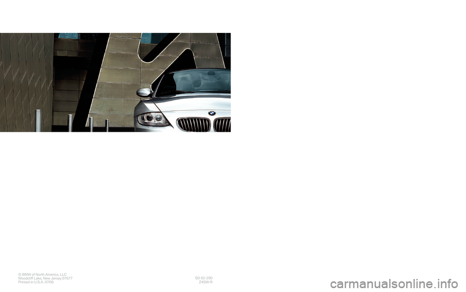 BMW Z4 ROADSTER 2007 E85 Service and warranty information T
heUlt\f ma te
Dr\fv\f ng Ma\bh\f ne¨
© BM W ofNorth America,L LC
Wood cliff Lake, NewJerse y07 677
Pri nted in U. S.A. 07/06SD 92�2 90
Z \bS W�R
\b erv i\feand
War ranty
In fo rm ation
200 7
Z4
E 