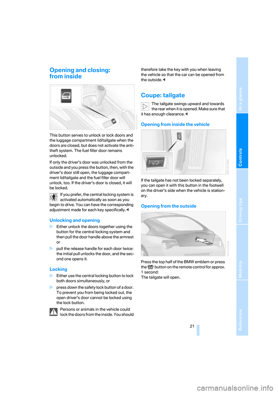 BMW Z4 3.0SI COUPE 2007 E86 Owners Manual Reference
At a glance
Controls
Driving tips
Mobility
 21
Opening and closing:
from inside
This button serves to unlock or lock doors and 
the luggage compartment lid/tailgate when the 
doors are close