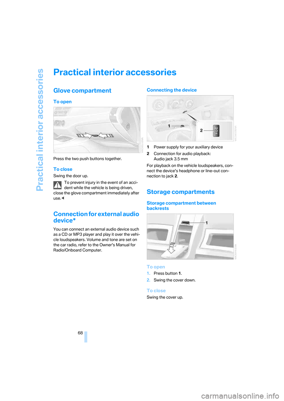 BMW Z4 3.0SI ROADSTER 2007 E85 Repair Manual Practical interior accessories
68
Practical interior accessories
Glove compartment 
To open
Press the two push buttons together.
To close
Swing the door up.
To prevent injury in the event of an acci-
