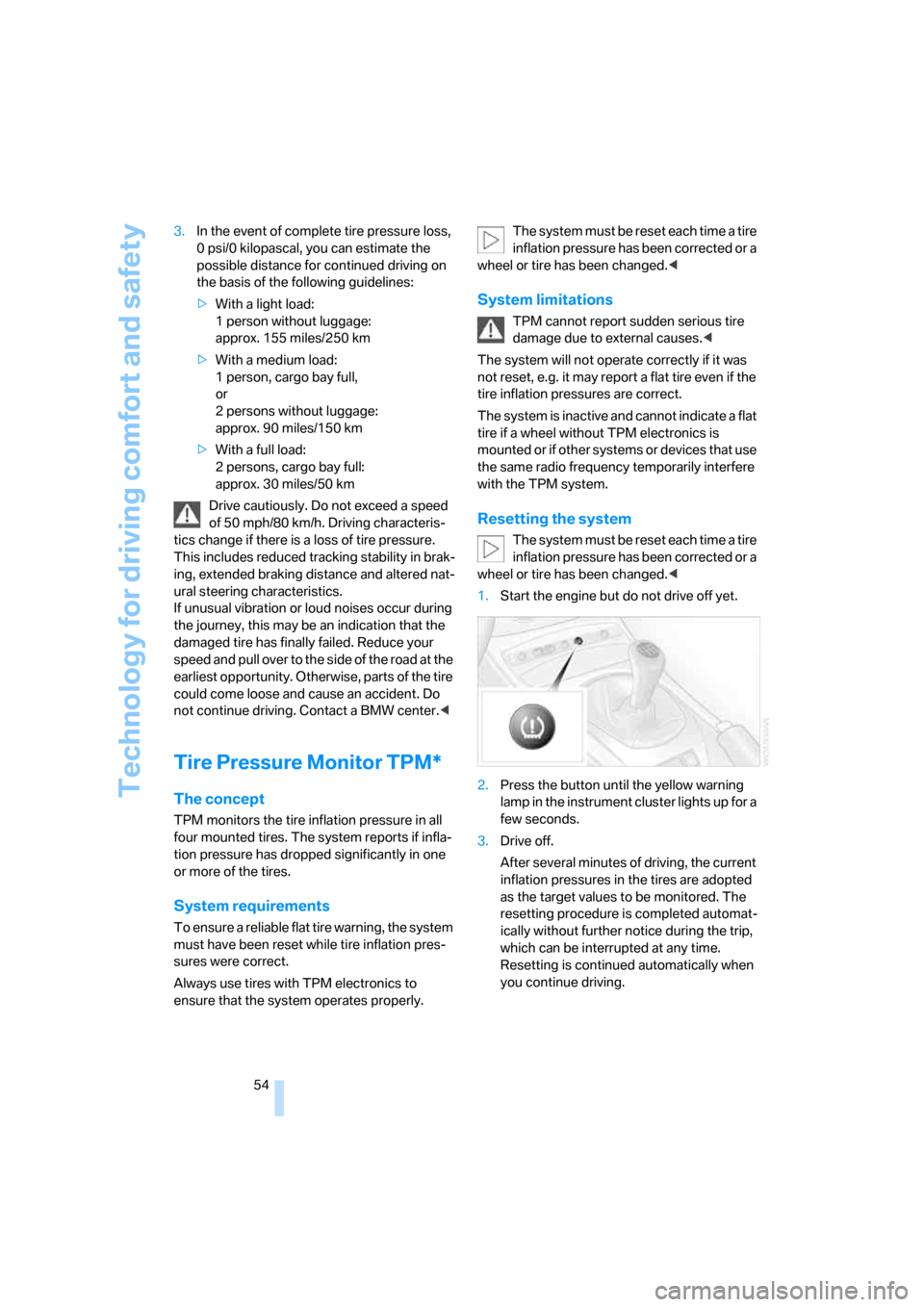 BMW Z4 3.0SI ROADSTER 2008 E85 Workshop Manual Technology for driving comfort and safety
54 3.In the event of complete tire pressure loss, 
0 psi/0 kilopascal, you can estimate the 
possible distance for continued driving on 
the basis of the foll