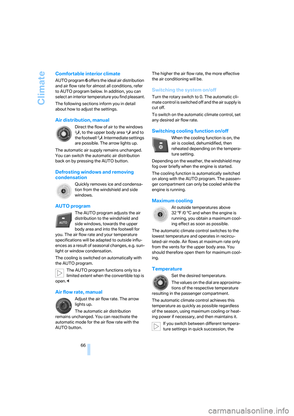 BMW Z4 3.0I COUPE 2008 E86 Repair Manual Climate
66
Comfortable interior climate
AUTO program 6 offers the ideal air distribution 
and air flow rate for almost all conditions, refer 
to AUTO program below. In addition, you can 
select an int