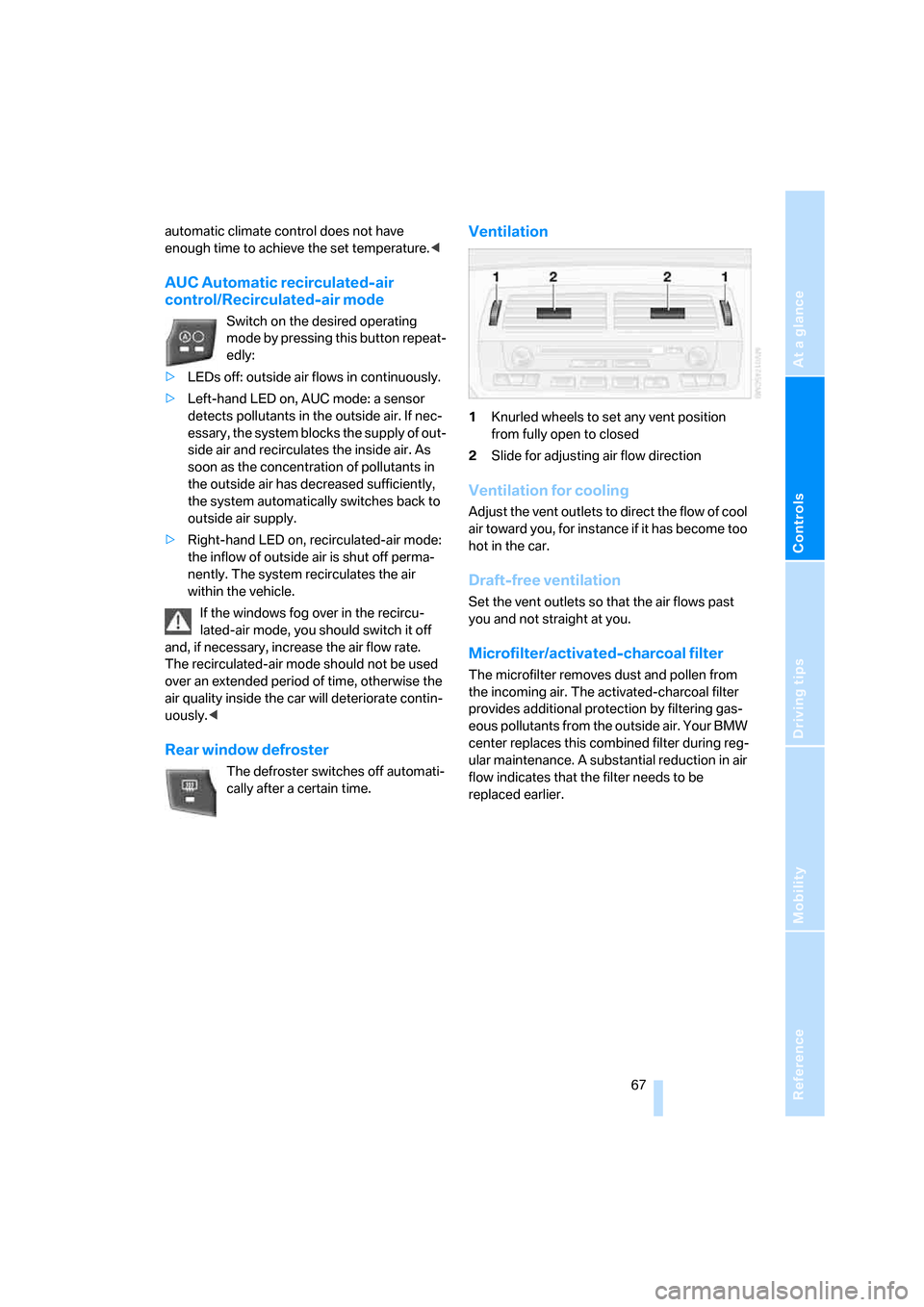 BMW Z4 3.0SI ROADSTER 2008 E85 Repair Manual Reference
At a glance
Controls
Driving tips
Mobility
 67
automatic climate control does not have 
enough time to achieve the set temperature.<
AUC Automatic recirculated-air 
control/Recirculated-air 