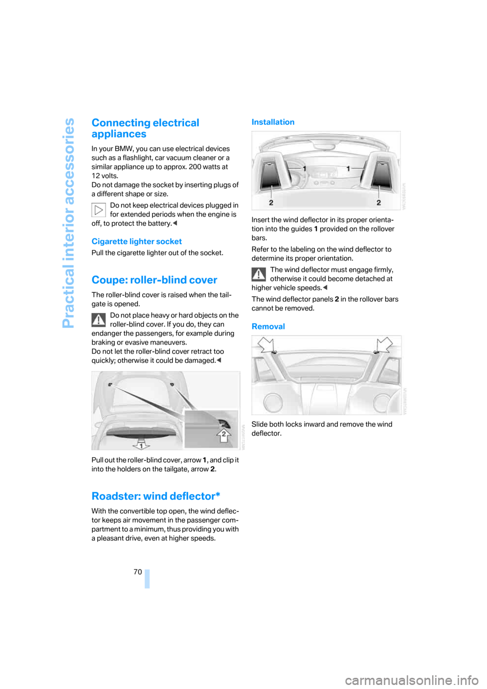 BMW Z4 3.0SI ROADSTER 2008 E85 Manual PDF Practical interior accessories
70
Connecting electrical 
appliances
In your BMW, you can use electrical devices 
such as a flashlight, car vacuum cleaner or a 
similar appliance up to approx. 200 watt