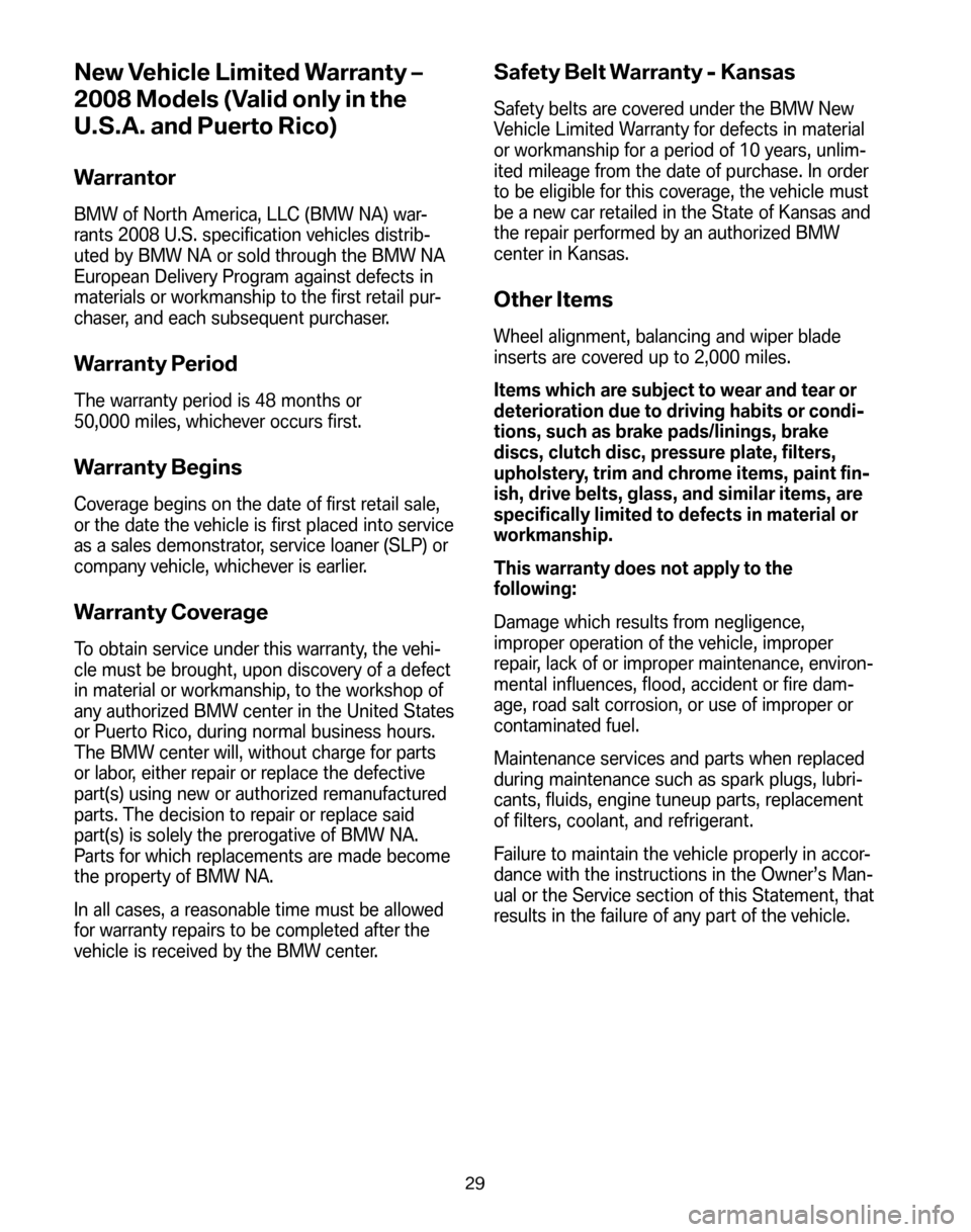 BMW Z4 COUPE 2008 E86 Service and warranty information New Vehicle Limited Warranty –
2008 Models (Valid only in the
U.S.A. and Puerto Rico)
Warrantor
BMW of North America, LLC (BMW NA) war-
rants 2008 U.S. specification vehicles distrib-
uted by BMW BMW Z4 COUPE 2008 E86 Service and warranty information New Vehicle Limited Warranty –
2008 Models (Valid only in the
U.S.A. and Puerto Rico)
Warrantor
BMW of North America, LLC (BMW NA) war-
rants 2008 U.S. specification vehicles distrib-
uted by BMW