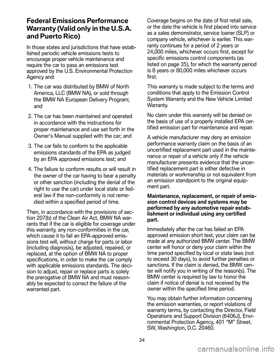 BMW Z4 COUPE 2008 E86 Service and warranty information Federal Emissions Performance 
Warranty (Valid only in the U.S.A.
and Puerto Rico)
In those states and jurisdictions that have estab- 
lished periodic vehicle emissions tests to
encourage proper vehic