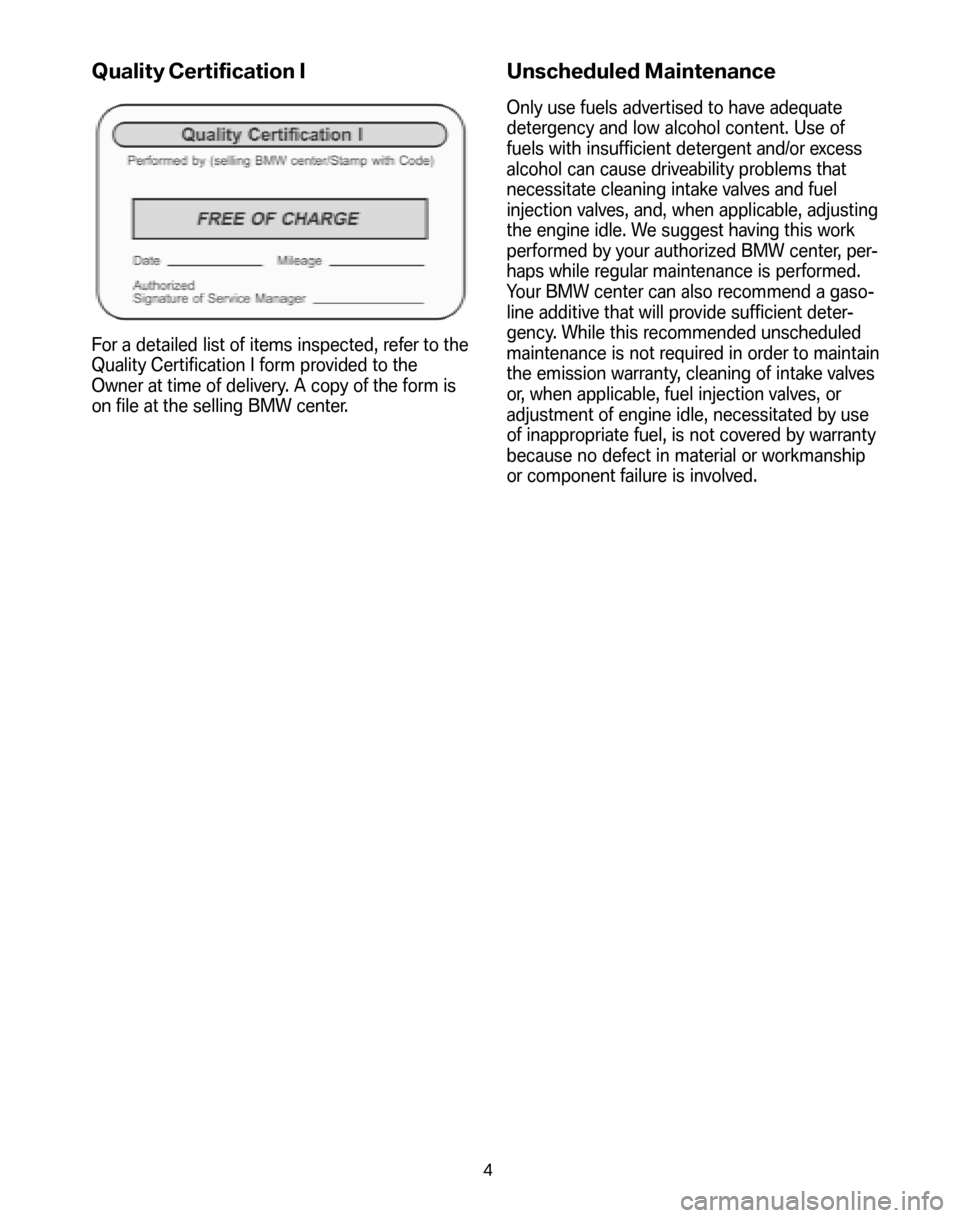 BMW Z4 COUPE 2008 E86 Service and warranty information Quality Certification I
For a detailed list of items inspected, refer to the 
Quality Certification I form provided to the
Owner at time of delivery. A copy of the form is
on file at the selling BMW c
