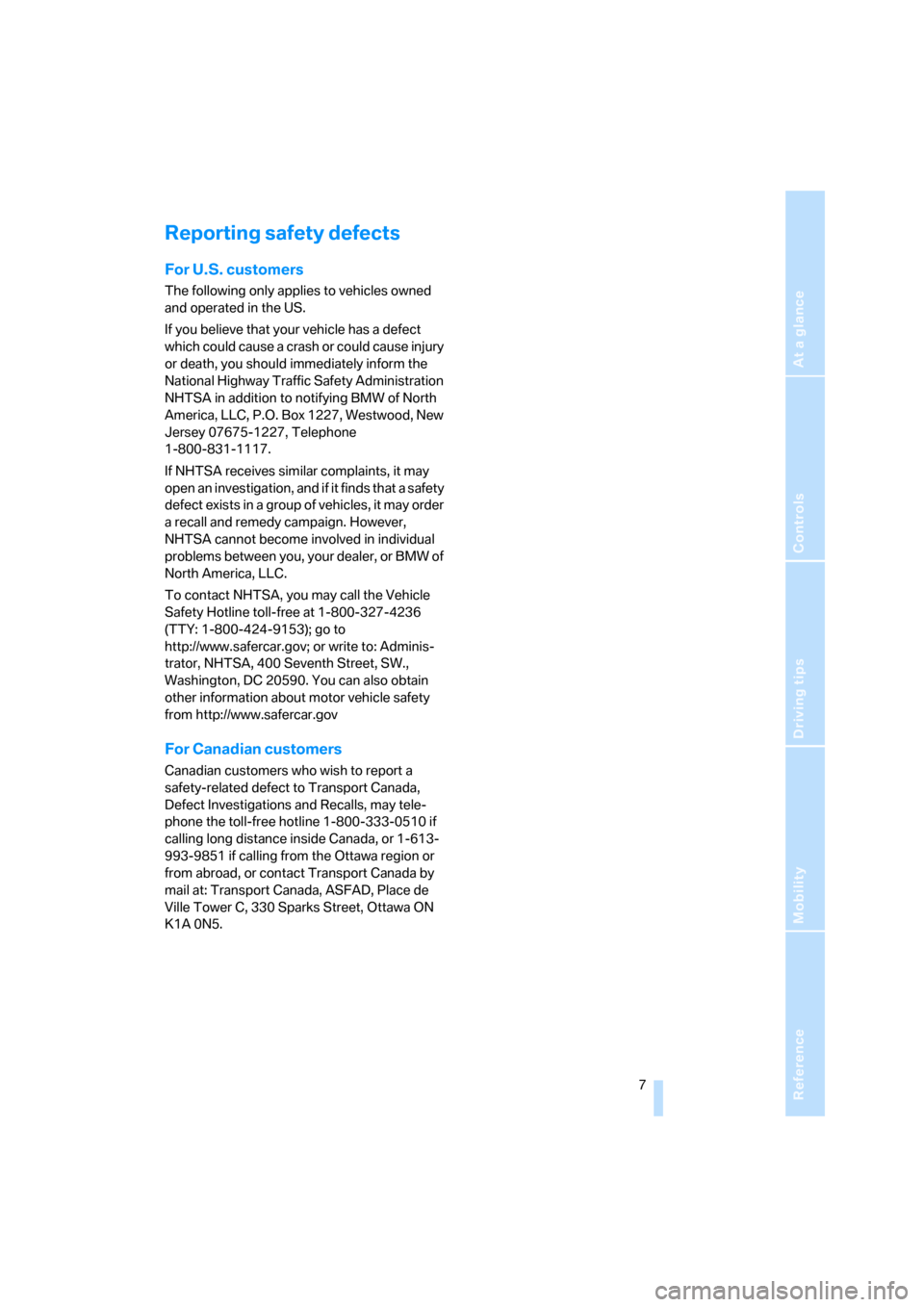 BMW Z4 COUPE 2006 E86 Owners Manual Reference
At a glance
Controls
Driving tips
Mobility
 7
Reporting safety defects
For U.S. customers
The following only applies to vehicles owned 
and operated in the US.
If you believe that your vehic