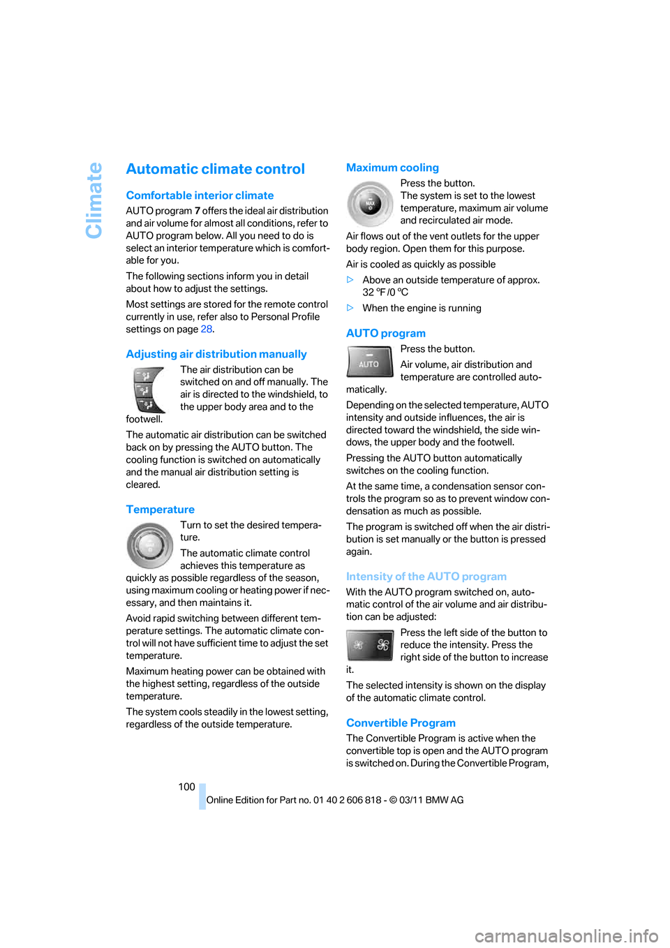 BMW 128I 2012 E88 Owners Guide Climate
100
Automatic climate control
Comfortable interior climate
AUTO program7 offers the ideal air distribution 
and air volume for almost all conditions, refer to 
AUTO program below. All you need