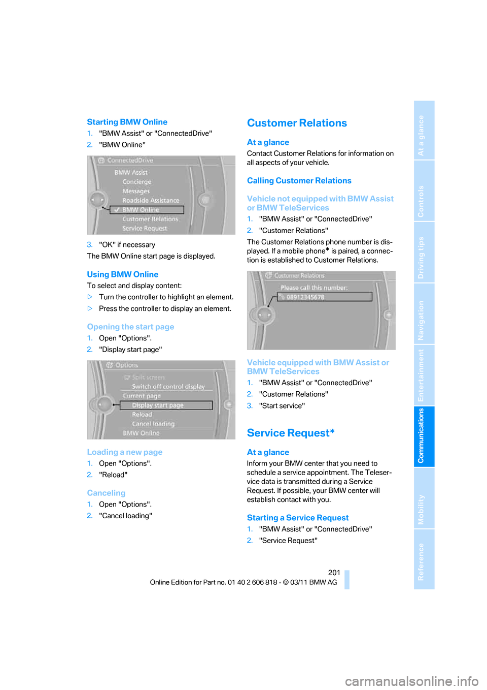 BMW 128I 2012 E88 Owners Manual  201
Entertainment
Reference
At a glance
Controls
Driving tips Communications
Navigation
Mobility
Starting BMW Online
1."BMW Assist" or "ConnectedDrive"
2."BMW Online"
3."OK" if necessary
The BMW Onli