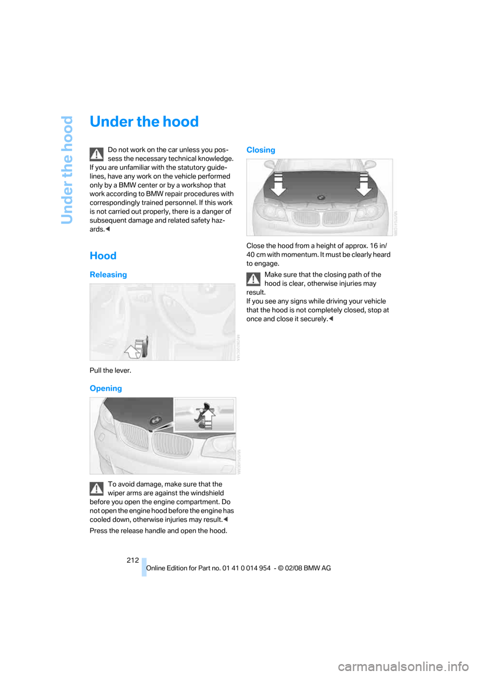 BMW 128I CONVERTIBLE 2008 E88 Owners Manual Under the hood
212
Under the hood
Do not work on the car unless you pos-
sess the necessary technical knowledge.
If you are unfamiliar with the statutory guide-
lines, have any work on the vehicle pe BMW 128I CONVERTIBLE 2008 E88 Owners Manual Under the hood
212
Under the hood
Do not work on the car unless you pos-
sess the necessary technical knowledge.
If you are unfamiliar with the statutory guide-
lines, have any work on the vehicle pe