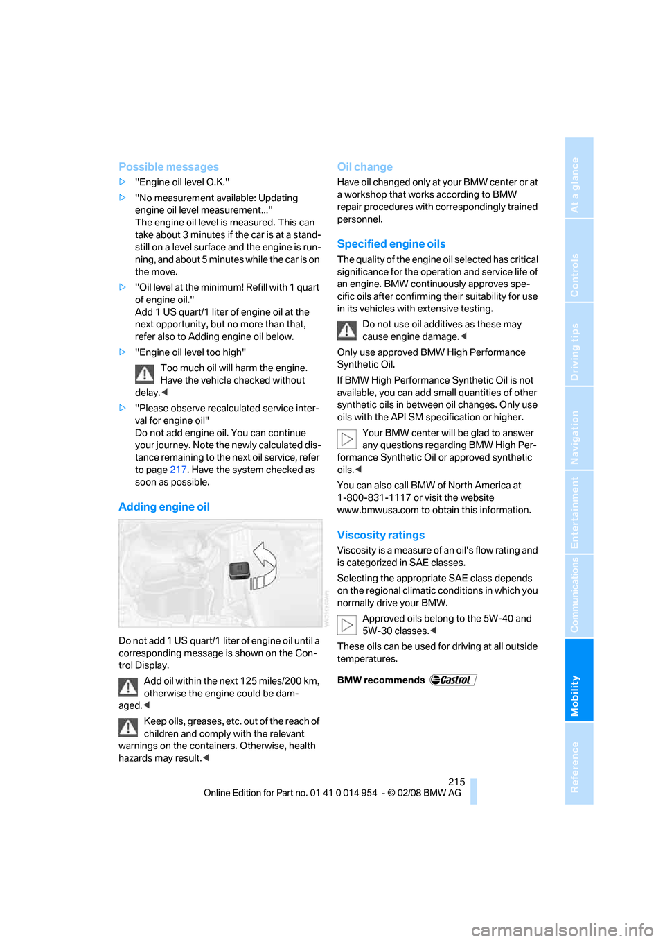 BMW 128I CONVERTIBLE 2008 E88 Owners Manual Mobility
 215Reference
At a glance
Controls
Driving tips
Communications
Navigation
Entertainment
Possible messages
>"Engine oil level O.K."
>"No measurement available: Updating 
engine oil level measu