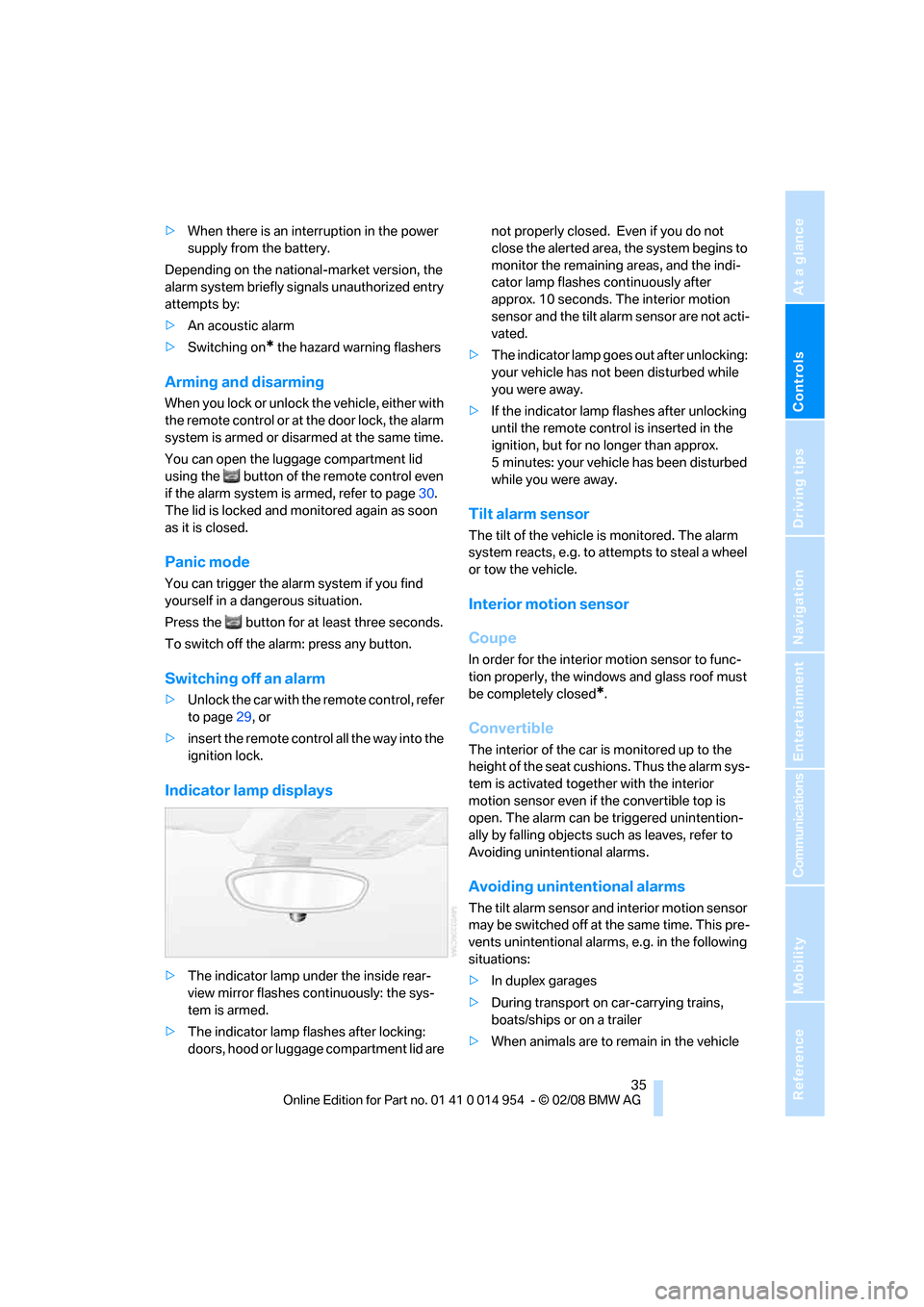 BMW 128I CONVERTIBLE 2008 E88 Owners Guide Controls
 35Reference
At a glance
Driving tips
Communications
Navigation
Entertainment
Mobility
>When there is an interruption in the power 
supply from the battery.
Depending on the national-market v