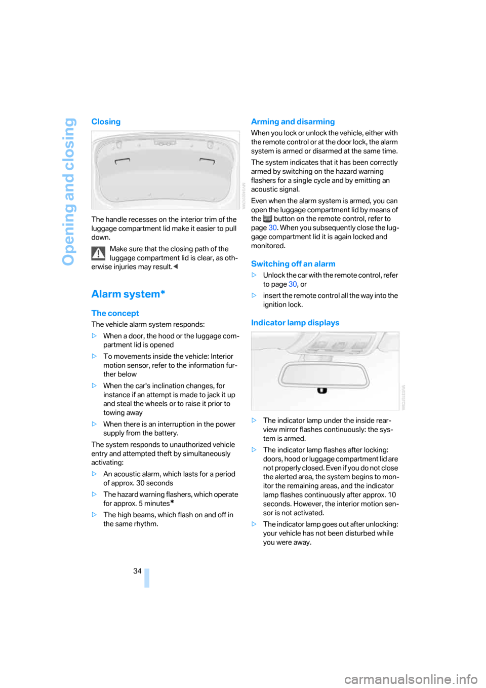 BMW 325I SEDAN 2005 E90 Owners Manual Opening and closing
34
Closing
The handle recesses on the interior trim of the 
luggage compartment lid make it easier to pull 
down.
Make sure that the closing path of the 
luggage compartment lid is