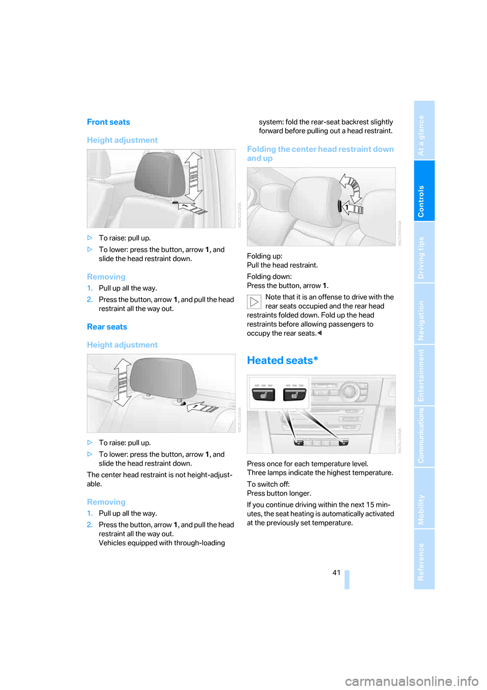 BMW 325I SEDAN 2005 E90 Owners Manual Controls
 41Reference
At a glance
Driving tips
Communications
Navigation
Entertainment
Mobility
Front seats
Height adjustment
>To raise: pull up.
>To lower: press the button, arrow1, and 
slide the he