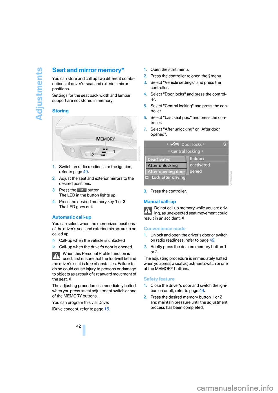 BMW 325I SEDAN 2005 E90 Service Manual Adjustments
42
Seat and mirror memory*
You can store and call up two different combi-
nations of drivers-seat and exterior-mirror
positions.
Settings for the seat back width and lumbar
support are BMW 325I SEDAN 2005 E90 Service Manual Adjustments
42
Seat and mirror memory*
You can store and call up two different combi-
nations of drivers-seat and exterior-mirror
positions.
Settings for the seat back width and lumbar
support are