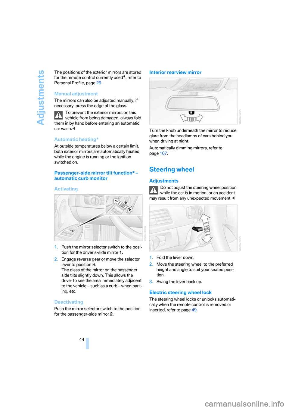 BMW 325I SEDAN 2005 E90 Owners Manual Adjustments
44 The positions of the exterior mirrors are stored 
for the remote control currently used
*, refer to 
Personal Profile, page29.
Manual adjustment
The mirrors can also be adjusted manuall