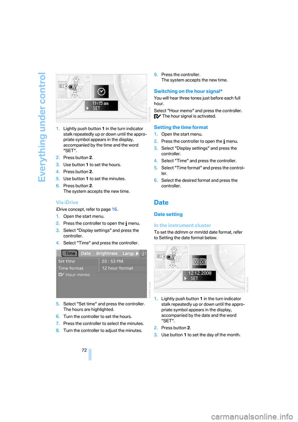 BMW 325I SEDAN 2005 E90 Manual PDF Everything under control
72 1.Lightly push button 1 in the turn indicator
stalk repeatedly up or down until the appro-
priate symbol appears in the display,
accompanied by the time and the word
"SE BMW 325I SEDAN 2005 E90 Manual PDF Everything under control
72 1.Lightly push button 1 in the turn indicator
stalk repeatedly up or down until the appro-
priate symbol appears in the display,
accompanied by the time and the word
"SE