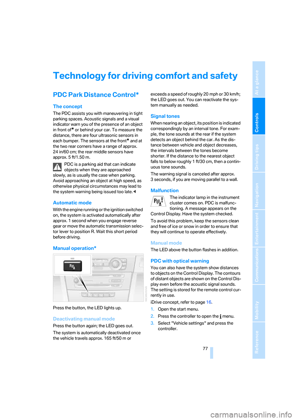 BMW 330I SEDAN 2005 E90 Owners Manual Controls
 77Reference
At a glance
Driving tips
Communications
Navigation
Entertainment
Mobility
Technology for driving comfort and safety
PDC Park Distance Control*
The concept
The PDC assists you wit